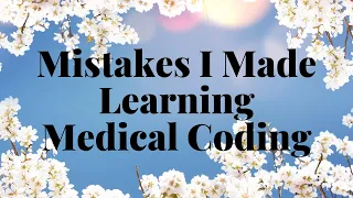 MISTAKES I MADE WHEN LEARNING MEDICAL CODING | WHAT YOU CAN DO TO AVOID THEM