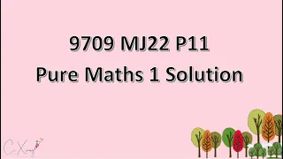 9709/11/M/J/22  CAIE A-level Pure Mathematics 1 Solution