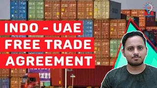 Indo - UAE Free Trade Agreement - What Does It Mean For Ties?  | UPSC Exam | Legacy IAS Academy