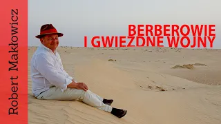 ROBERT MAKŁOWICZ TUNEZJA odc. 92 „ Berberowie i Gwiezdne Wojny".