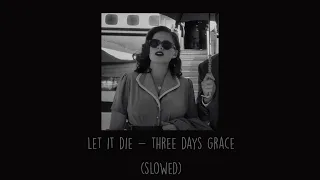 Three Days Grace - Let It Die (Slowed)