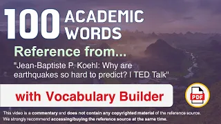 100 Academic Words Ref from "Jean-Baptiste P. Koehl: Why are earthquakes so hard to predict? | TED"