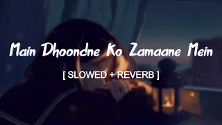 Main Dhoondne Ko Zamaane Mein Lyrics - Lofi (Slowed + Reverb) | Arijit Singh |