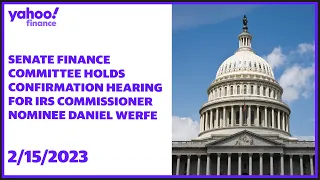 Senate Finance Committee holds confirmation hearing for IRS Commissioner nominee Daniel Werfel