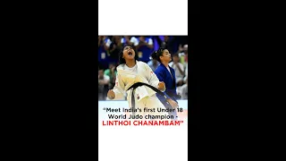 “Meet India’s first Under 18 World Judo champion - Linthoi Chanambam” | #shorts #Jodo #Judocadets