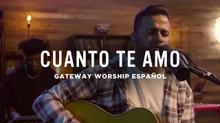 Cuanto Te Amo | Gateway Worship Español (Secuencias.com Sessions)