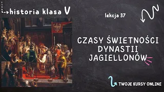 Historia klasa 5 [Lekcja 37 - Czasy świetności dynastii Jagiellonów]