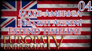 Let's Play Europa Universalis IV Extended Timeline Make America British Again Part 4
