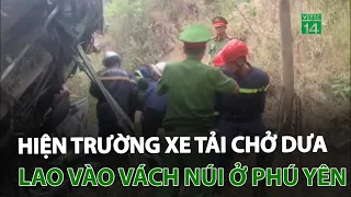 Hiện trường xe tải chở dưa lao vào vách núi ở Phú Yên, 4 người tử vong | VTC14