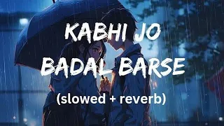 Kabhi Jo Badal Barse [Slowed+Reverb]