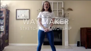 Way Maker - Stretching & Worship