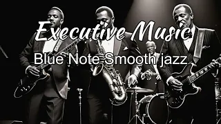 Relaxing Exective Music _Blue note Smooth jazz  Music for Work & Study