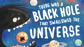 🪐 THERE WAS A BLACK HOLE THAT SWALLOWED THE UNIVERSE | Children's STEM Read-Aloud Book