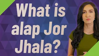 What is alap Jor Jhala?