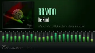 Brando - Be Kind (Mad Mad/Golden Hen Riddim) [HD]