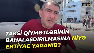 Taksi qiymətlərinin bahalaşmasına niyə ehtiyac yaranıb?