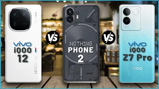 vivo iQOO 12 vs NOTHING PHONE 2 vs iQOO Z7 Pro | Best Value For Money | Full Comparison