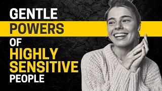 10 Gentle Powers Of Highly Sensitive People