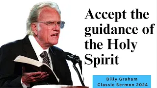 Billy Graham Classic Sermon 2024 - Accept the guidance of the Holy Spirit