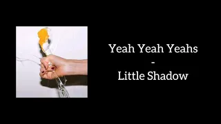 Yeah Yeah Yeahs - Little Shadow (Lyrics)