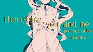 therefore you and me [PROJECT SEKAI ANIMATIC]