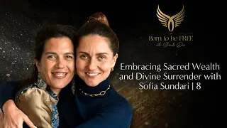 Sacred Wealth and Divine Surrender with Sofia Sundari | 8