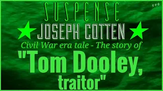 JOSEPH COTTEN IS "Tom Dooley" • Civil War Tale from SUSPENSE • True Story