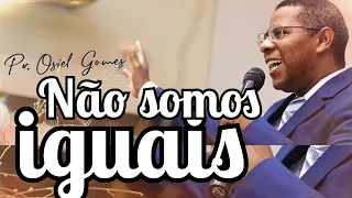 Não somos todos iguais - Pr. Osiel Gomes (cortes)