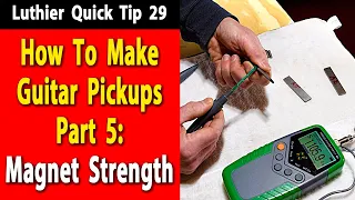 Luthier Quick Tip 29 How To Make Guitar Pickups Part 5: Magnet Strength