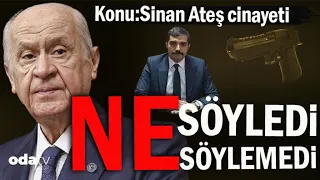 Sinan Ateş Cinayeti | Bahçeli Ne Söyledi? Ne Söylemedi?