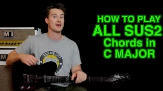 How to Play: All the SUS2 Chords in C Major