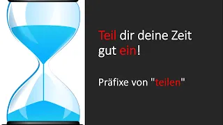 Teil dir deine Zeit gut ein! - Präfixe von "teilen"