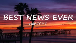 Best News Ever - Mercy Me | Lyrics | Uplifting Song