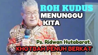 ROH KUDUS MENUNGGU KITA_ PS. RIDWAN HUTABARAT_ KHOTBAH KRISTEN