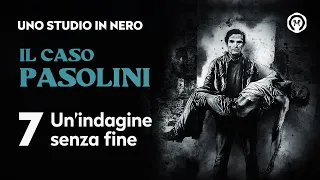 Il caso Pasolini 7: "Un'indagine senza fine"