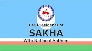 National Anthem of Sakha Саха Өрөспүүбүлүкэтин өрөгөйүн ырыата: Presidents of Sakha (2018)