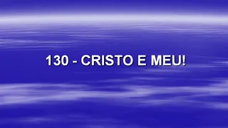 Harpa Cristã 130 - Cristo É Meu