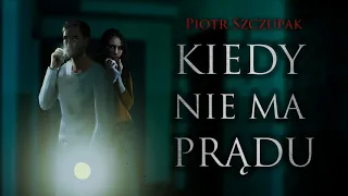 Kiedy nie ma prądu - CreepyPasta (PL)