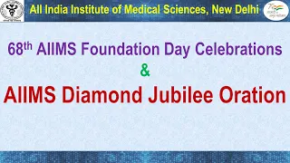 68th AIIMS Foundation Day Celebrations & AIIMS Diamond Jubilee Oration