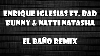Enrique Iglesias - EL BAÑO REMIX (Lyric/Letra Video) ft. Bad Bunny, Natti Natasha