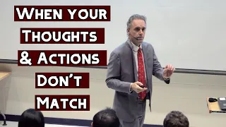 What Happens When your Thoughts & Actions Don’t Match? | Jordan Peterson