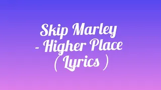 Skip Marley - Higher Place ( Lyrics ) ft. Bob Marley