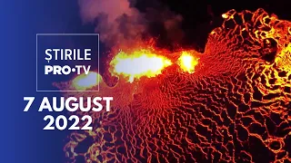 Știrile PRO TV - 7 august 2022