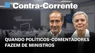 Quando políticos-comentadores fazem de ministros ||Contra-Corrente na Rádio Observador