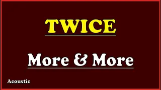 KARAOKE TWICE - More & More (Acoustic) Lyrics