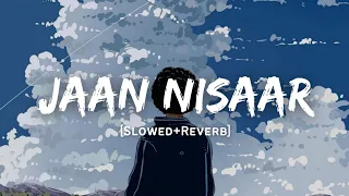 Jaan Nisaar - Arijit Singh Song | Slowed And Reverb Lofi Mix