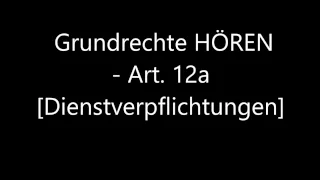 Grundrechte HÖREN - Art. 12a [Dienstverpflichtungen]