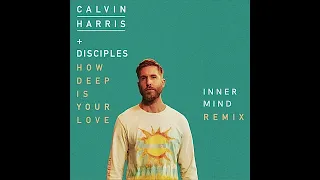 Calvin Harris ft. Disciples - How Deep is Your Love (Inner Mind Remix)