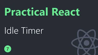 Practical React - 7 - Idle Timer