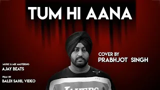 Tum Hi Aana (Cover )By Prabhjot Singh | Marjaavaan | Riteish D, Sidharth M, Tara S |Jubin Nautiyal |